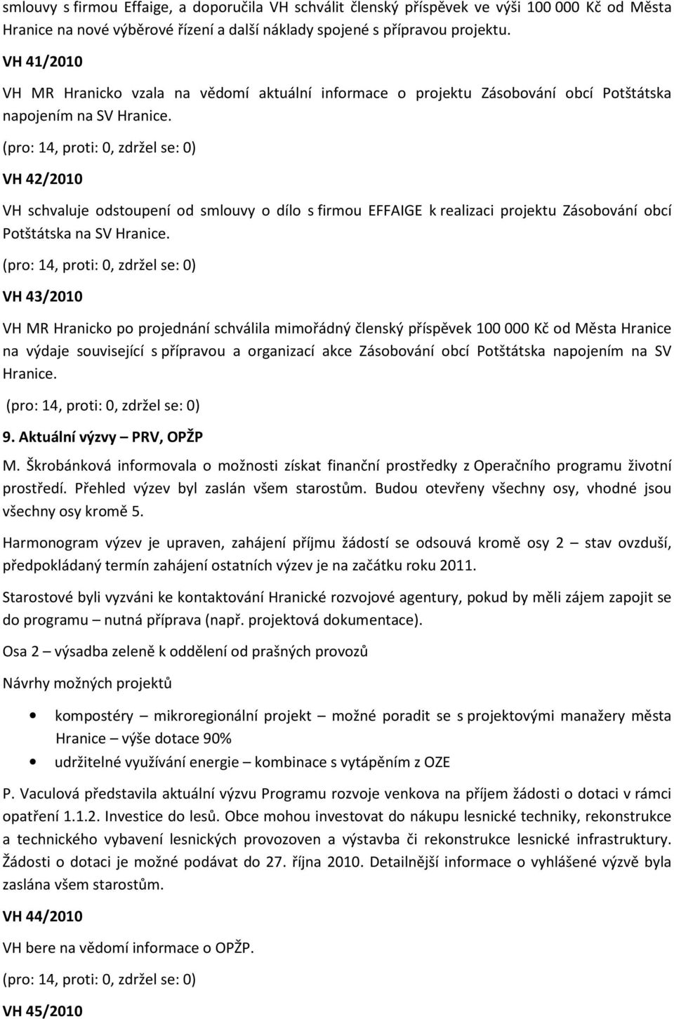 VH 42/2010 VH schvaluje odstoupení od smlouvy o dílo s firmou EFFAIGE k realizaci projektu Zásobování obcí Potštátska na SV Hranice.