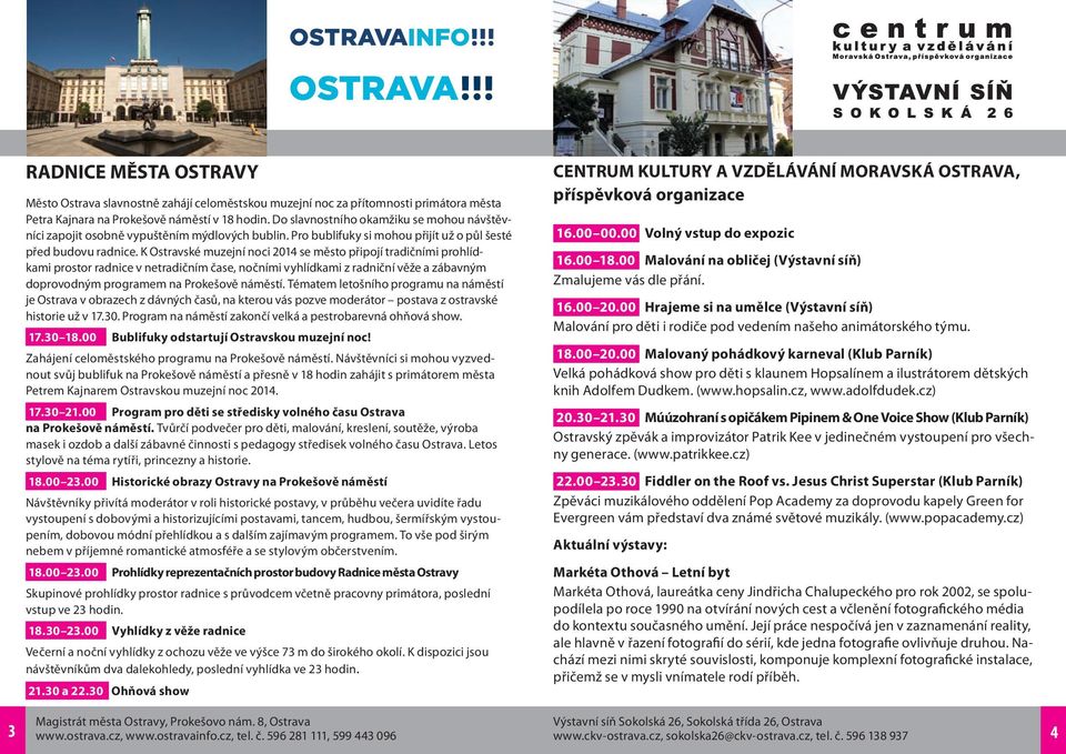K Ostravské muzejní noci 2014 se město připojí tradičními prohlídkami prostor radnice v netradičním čase, nočními vyhlídkami z radniční věže a zábavným doprovodným programem na Prokešově náměstí.