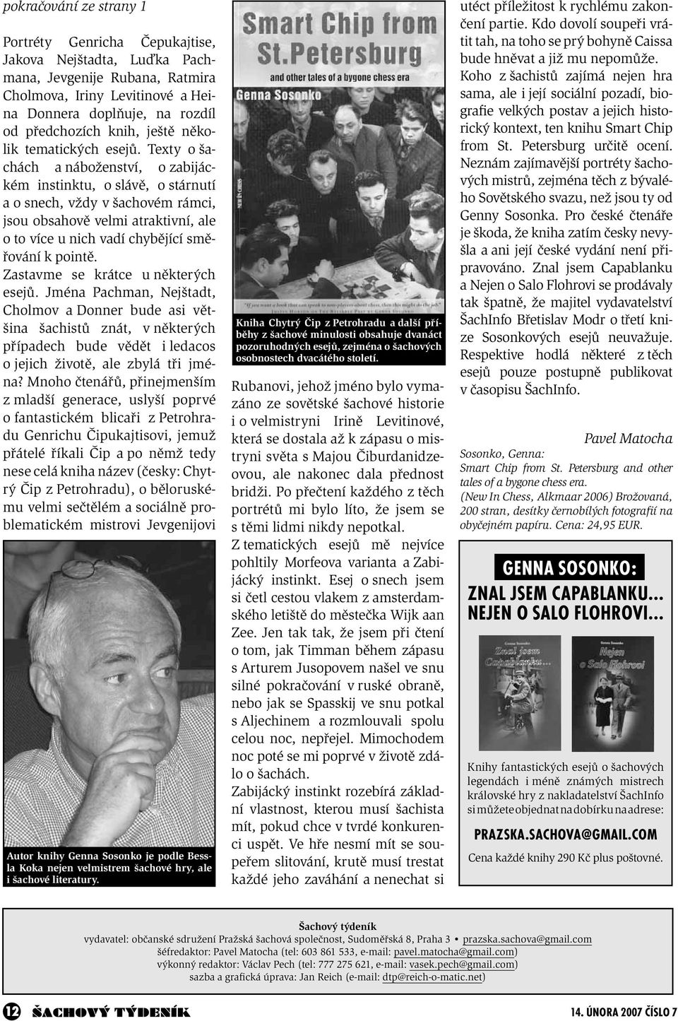 Texty o šachách a náboženství, o zabijáckém instinktu, o slávě, o stárnutí a o snech, vždy v šachovém rámci, jsou obsahově velmi atraktivní, ale o to více u nich vadí chybějící směřování k pointě.