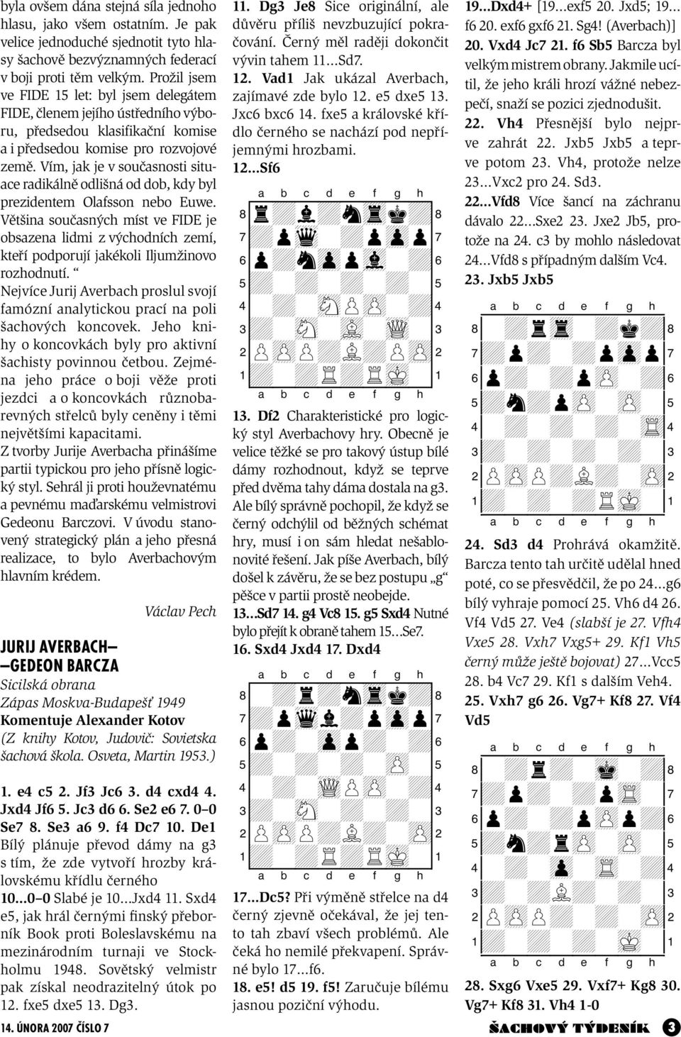 Vím, jak je v současnosti situace radikálně odlišná od dob, kdy byl prezidentem Olafsson nebo Euwe.