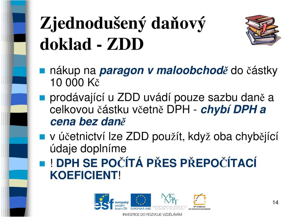 částku včetně DPH - chybí DPH a cena bez daně v účetnictví lze ZDD