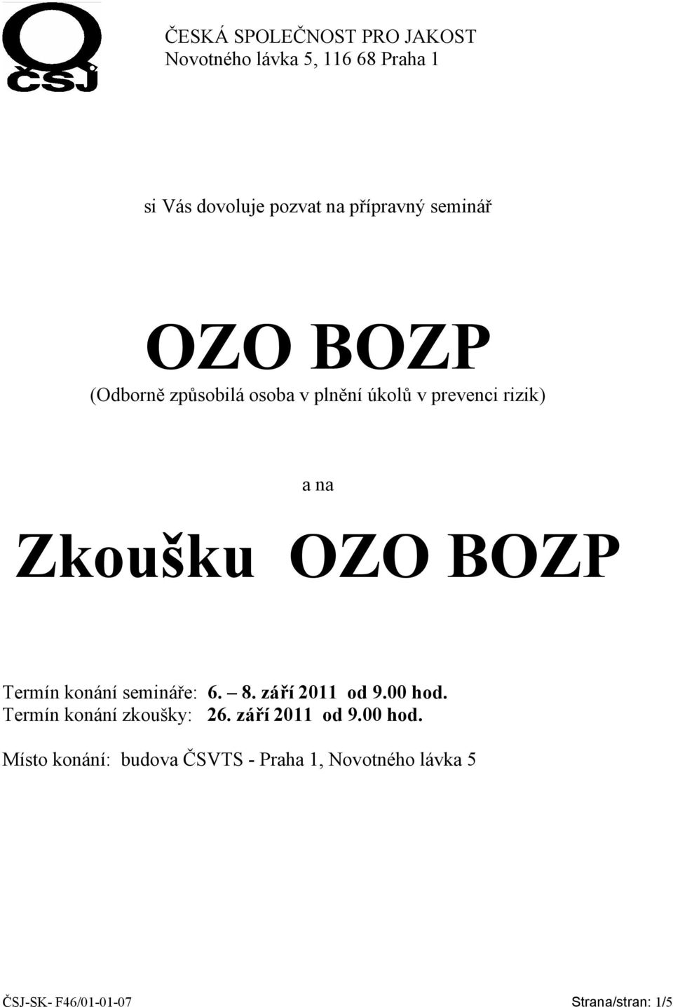 Termín konání semináře: 6. 8. září 2011 od 9.00 hod.