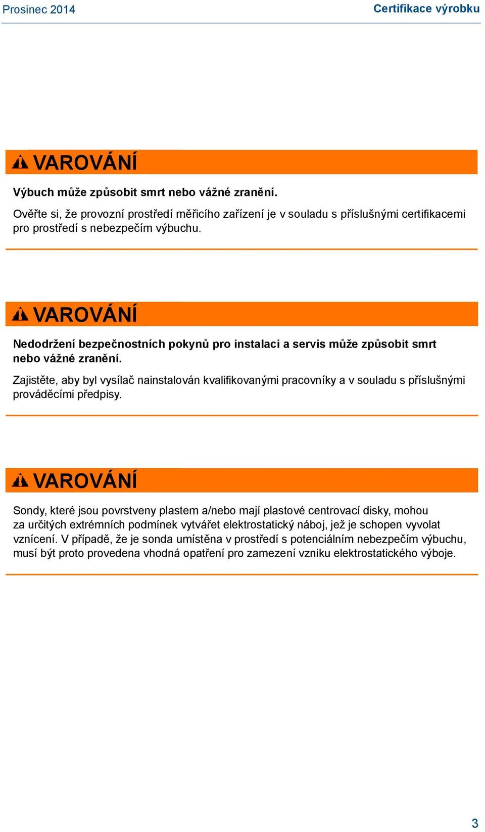 Zajistěte, aby byl vysílač nainstalován kvalifikovanými pracovníky a v souladu s příslušnými prováděcími předpisy.