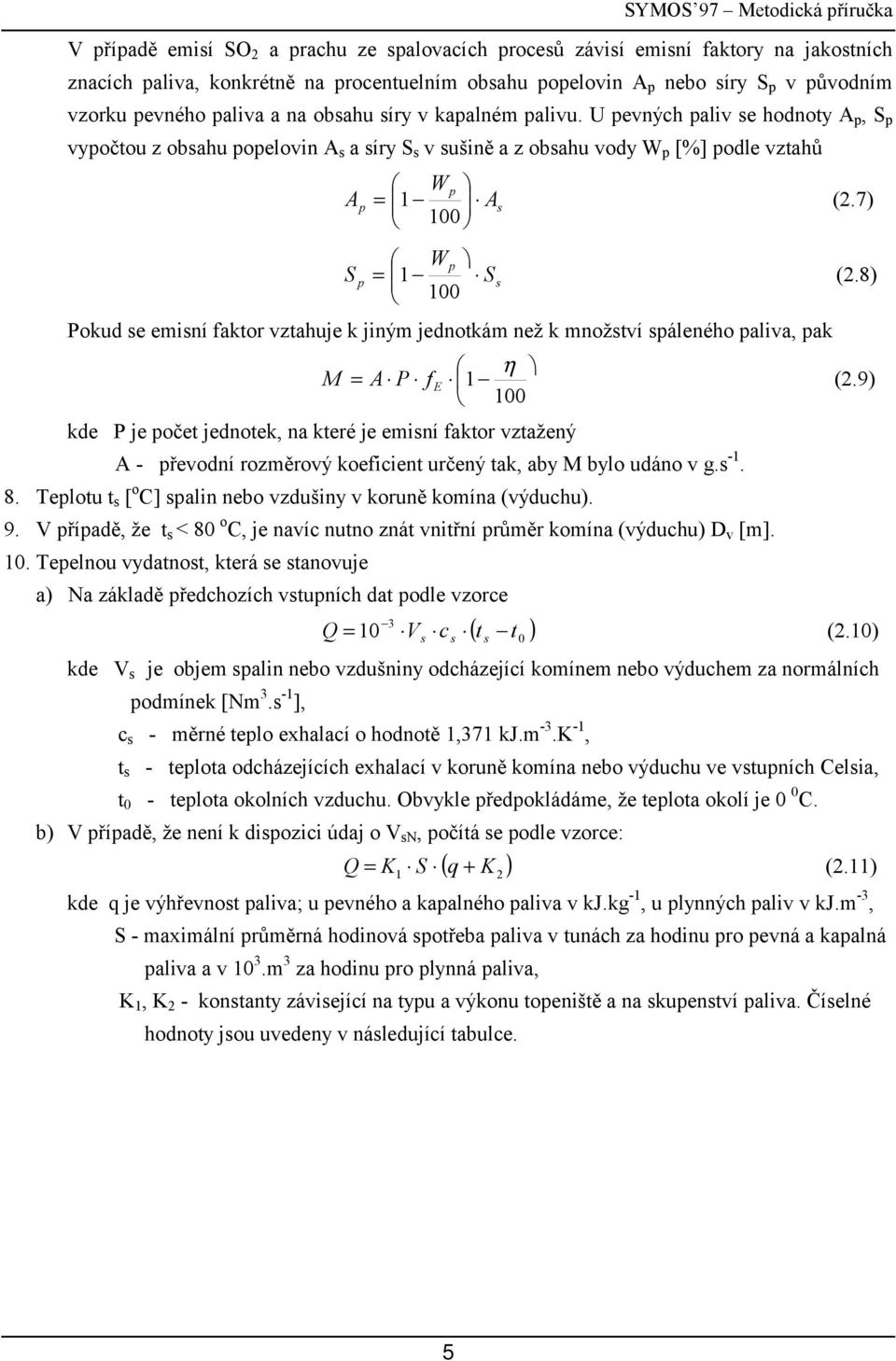 8) Pokd se emisní faktor vtaje k jiným jednotkám než k množství spálenéo paliva, pak η M A P f E (.