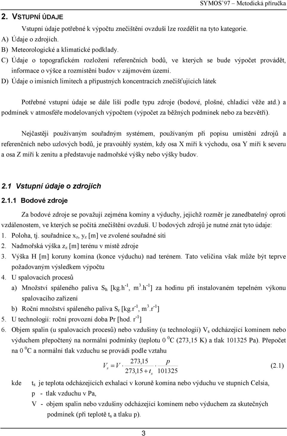 D) Údaje o imisníc limitec a přípstnýc koncentracíc nečišťjícíc látek Potřebné vstpní údaje se dále liší podle tp droje (bodové, plošné, cladící věže atd.