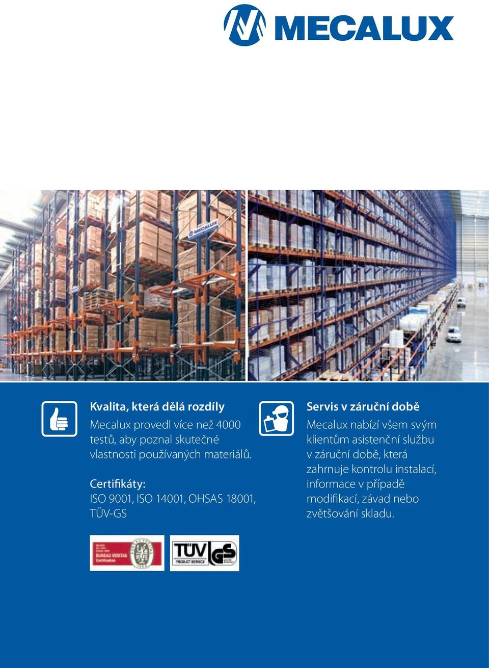 Certifikáty: ISO 9001, ISO 14001, OHSAS 18001, TÜV-GS Servis v záruční době Mecalux