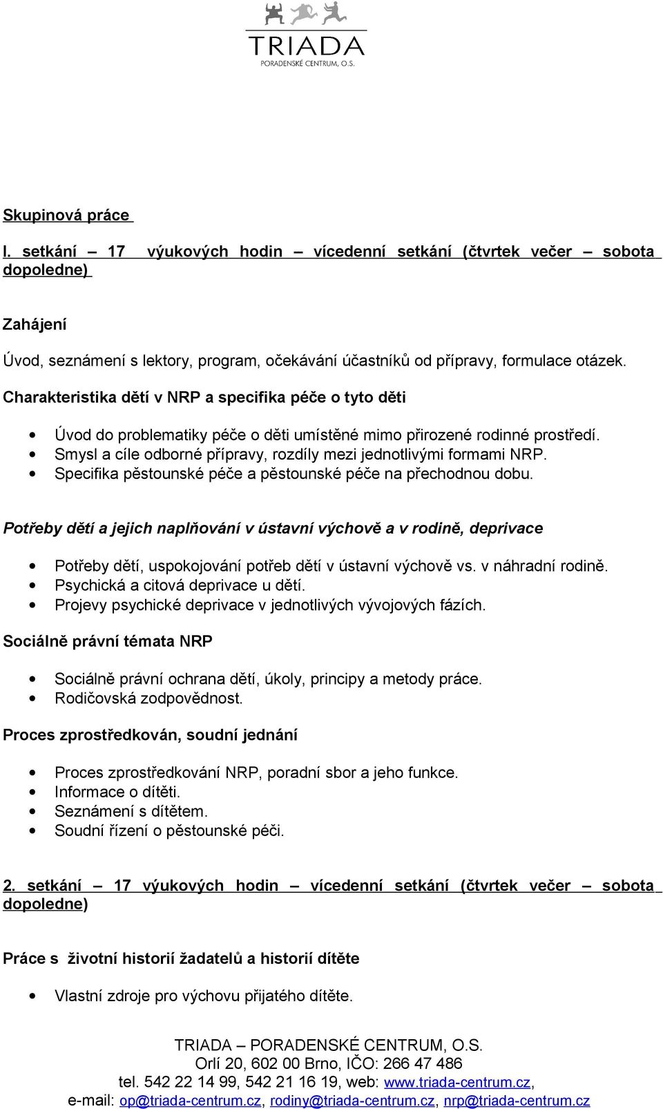 Smysl a cíle odborné přípravy, rozdíly mezi jednotlivými formami NRP. Specifika pěstounské péče a pěstounské péče na přechodnou dobu.