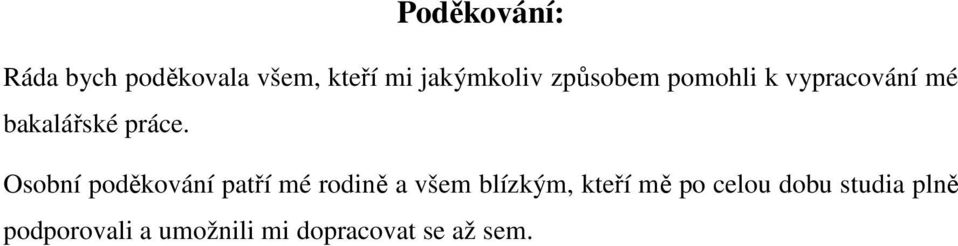 Osobní poděkování patří mé rodině a všem blízkým, kteří mě