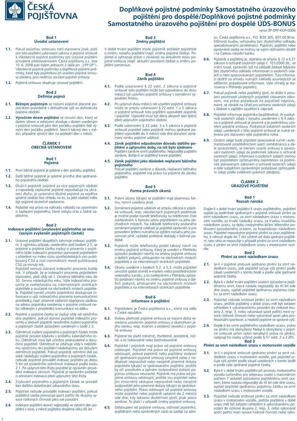 pojišťovny a.s. dne 10. 6. 2008 pod číslem jednacím 2 (dále jen VPP ÚP ).