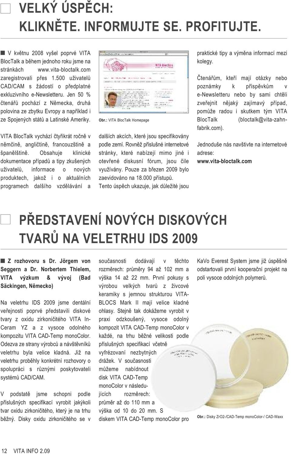 VITA BlocTalk vychází čtyřikrát ročně v němčině, angličtině, francouzštině a španělštině.