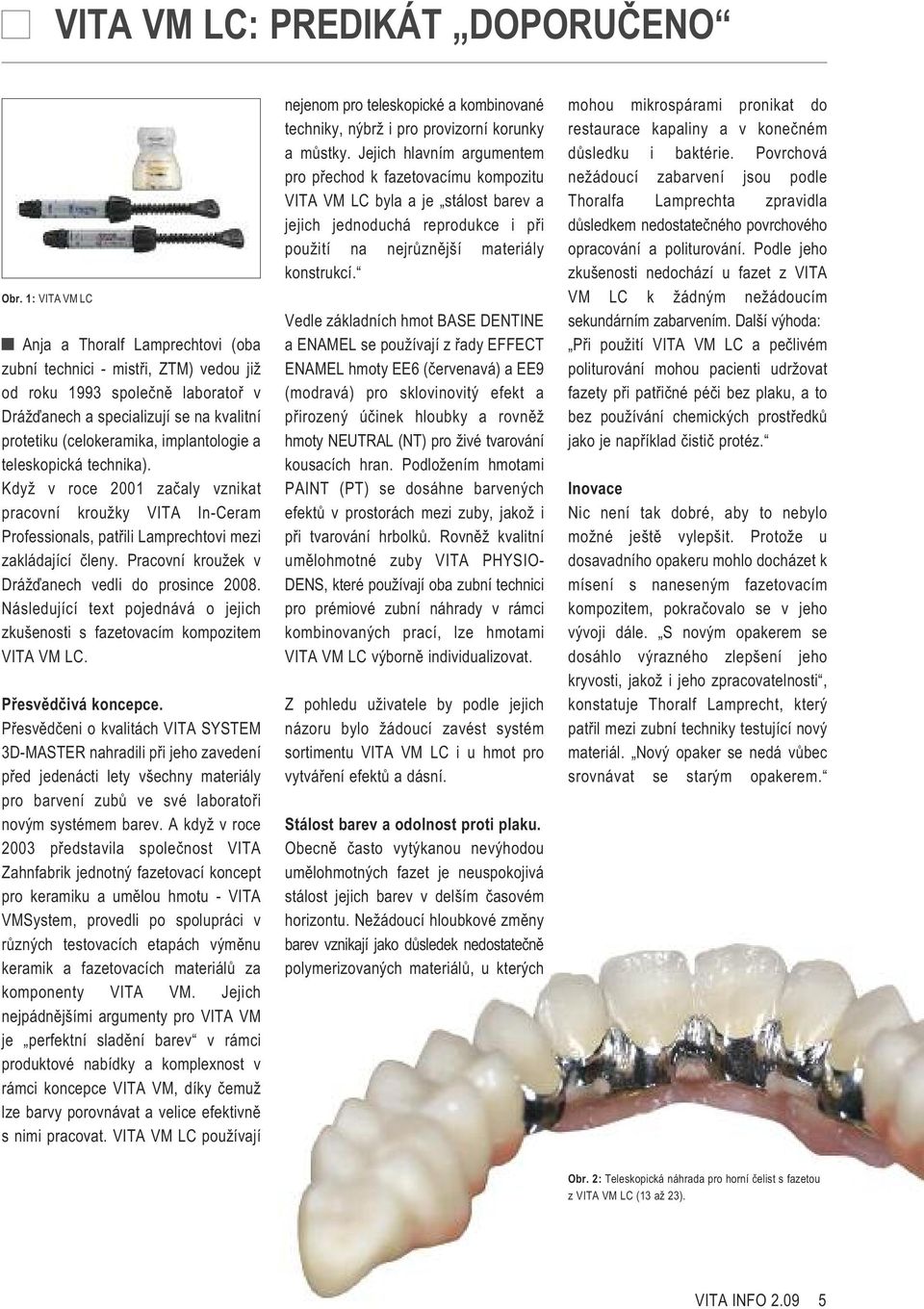 a teleskopická technika). Když v roce 2001 začaly vznikat pracovní kroužky VITA In-Ceram Professionals, patřili Lamprechtovi mezi zakládající členy.