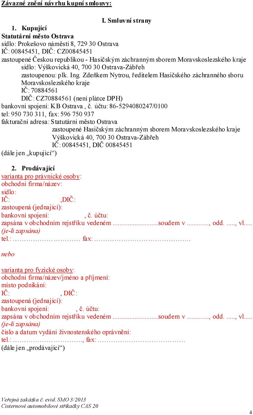 Výškovická 40, 700 30 Ostrava-Zábřeh zastoupenou: plk. Ing.