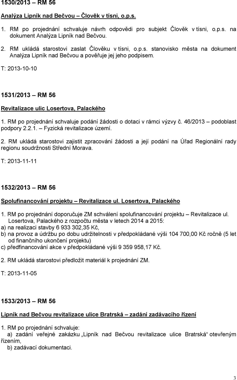 RM po projednání schvaluje podání žádosti o dotaci v rámci výzvy č. 46/2013 podoblast podpory 2.