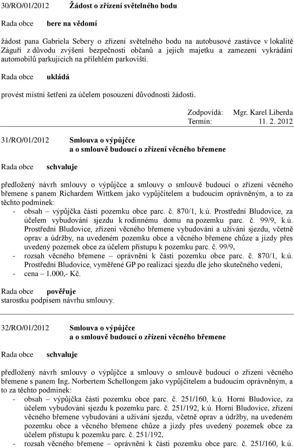 Karel Liberda 31/RO/01/2012 Smlouva o výpůjčce a o smlouvě budoucí o zřízení věcného břemene předloţený návrh smlouvy o výpůjčce a smlouvy o smlouvě budoucí o zřízení věcného břemene s panem