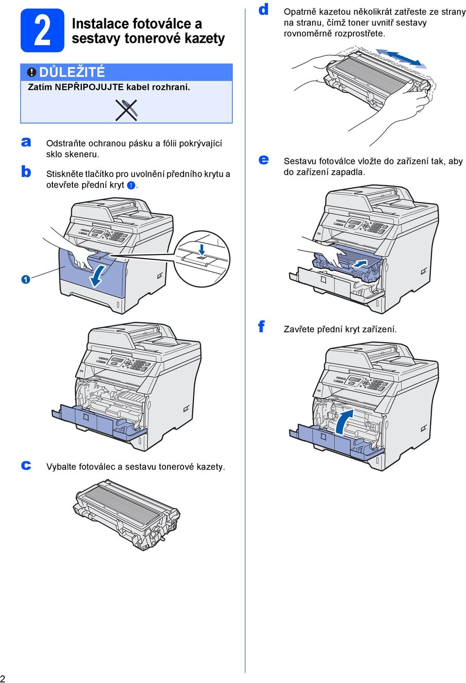 Odstrňte ochrnou pásku fólii pokrývjící sklo skeneru.