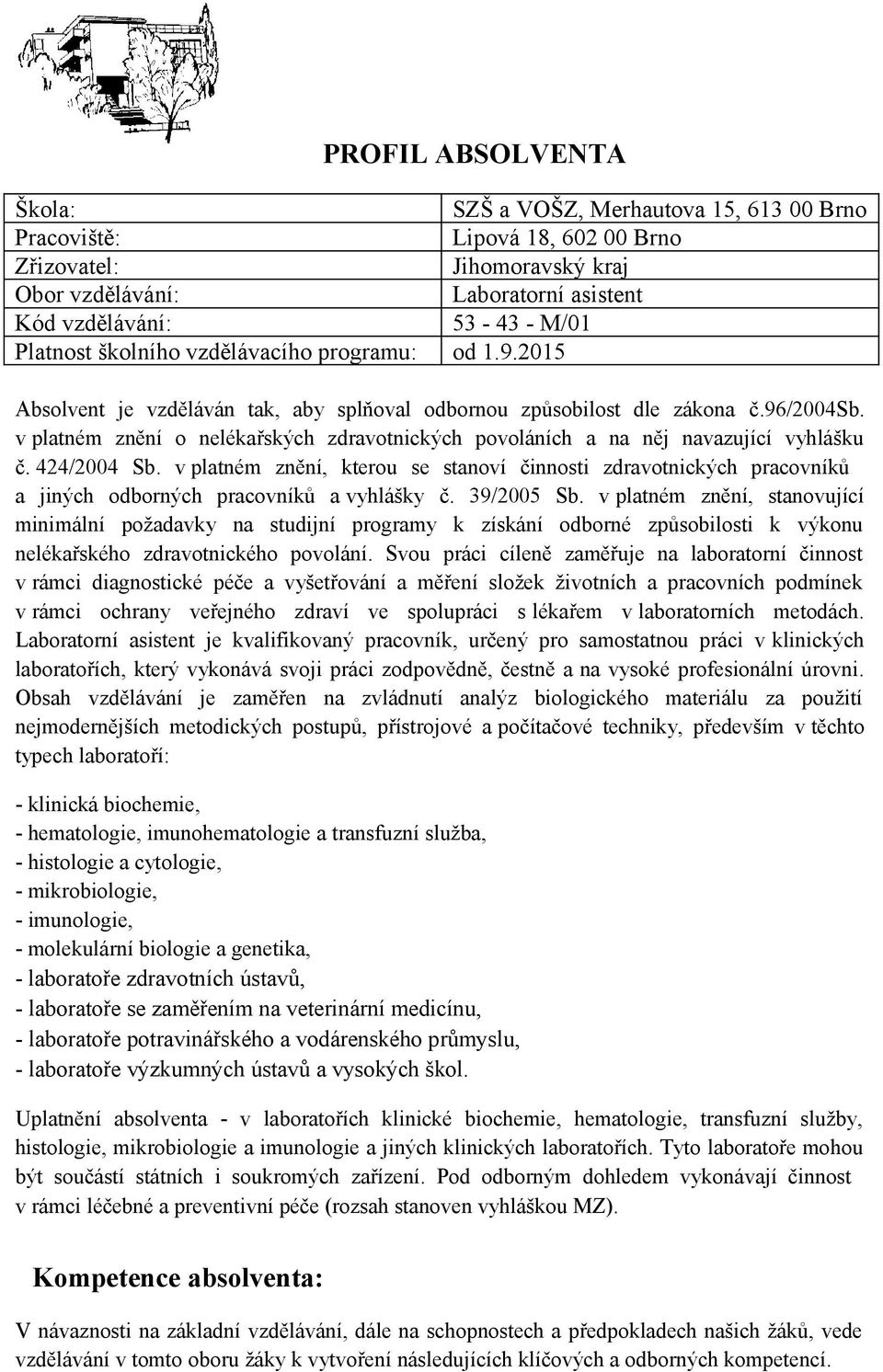 v platném znění o nelékařských zdravotnických povoláních a na něj navazující vyhlášku č. 424/2004 Sb.