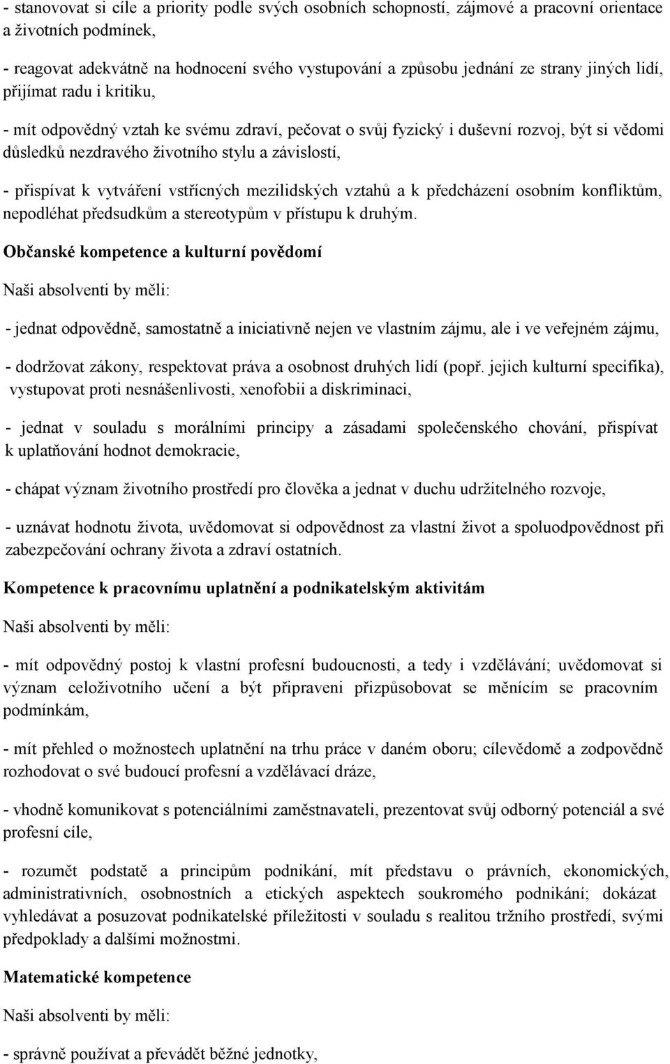 vytváření vstřícných mezilidských vztahů a k předcházení osobním konfliktům, nepodléhat předsudkům a stereotypům v přístupu k druhým.