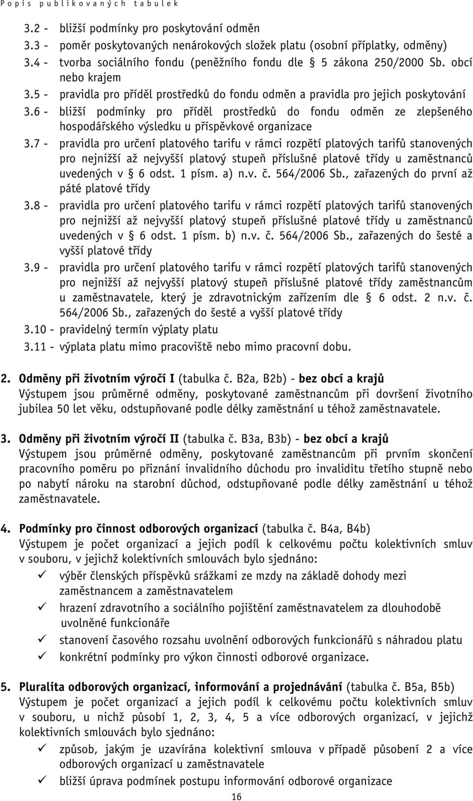 6 - bližší podmínky pro příděl prostředků do fondu odměn ze zlepšeného hospodářského výsledku u příspěvkové organizace 3.