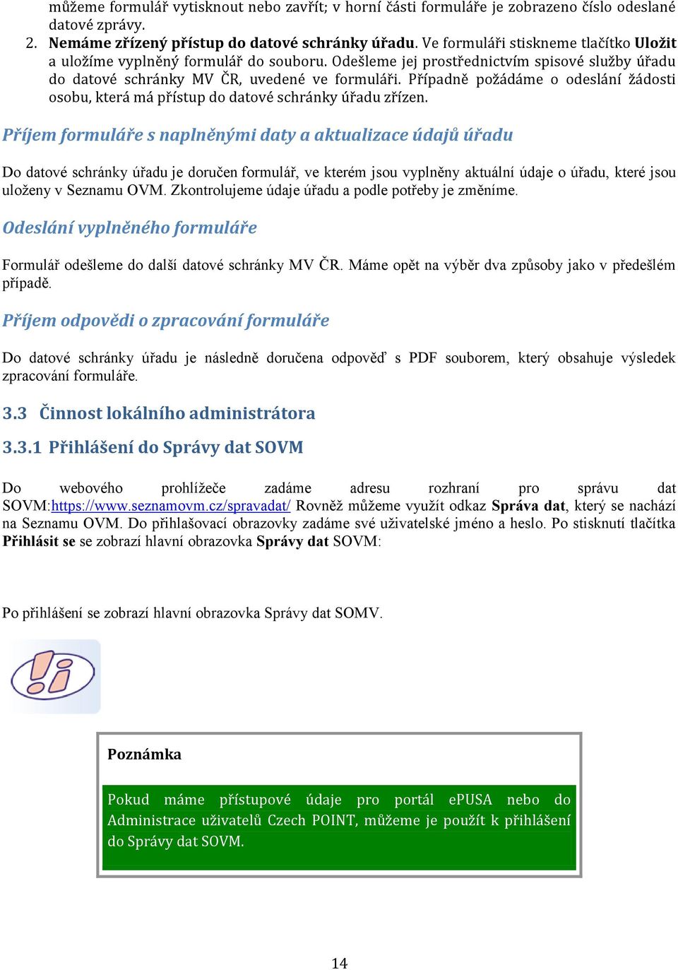 Případně požádáme o odeslání žádosti osobu, která má přístup do datové schránky úřadu zřízen.