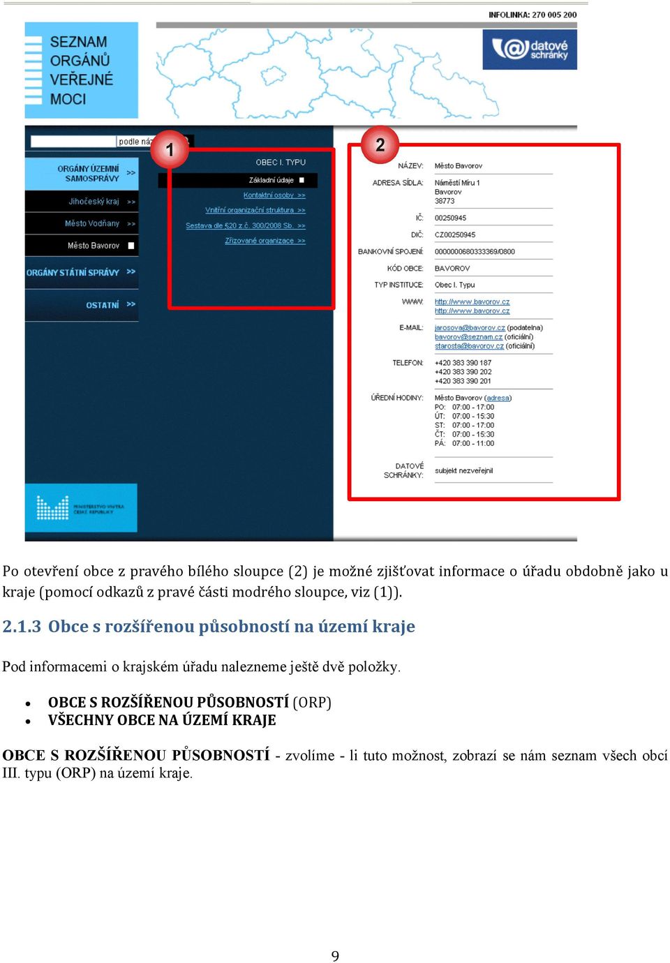 ). 2.1.3 Obce s rozšířenou působností na území kraje Pod informacemi o krajském úřadu nalezneme ještě dvě položky.