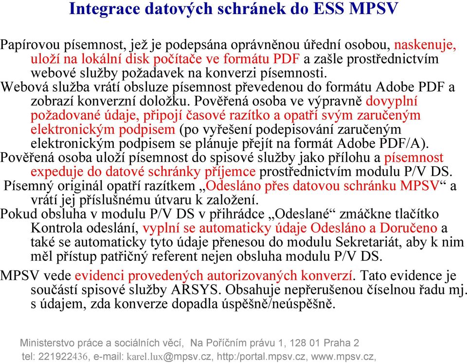 Pověřená osoba ve výpravně dovyplní požadované údaje, připojí časové razítko a opatří svým zaručeným elektronickým podpisem (po vyřešení podepisování zaručeným elektronickým podpisem se plánuje