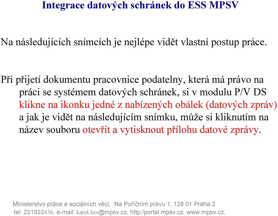 schránek, si v modulu P/V DS klikne na ikonku jedné z nabízených obálek (datových zpráv)