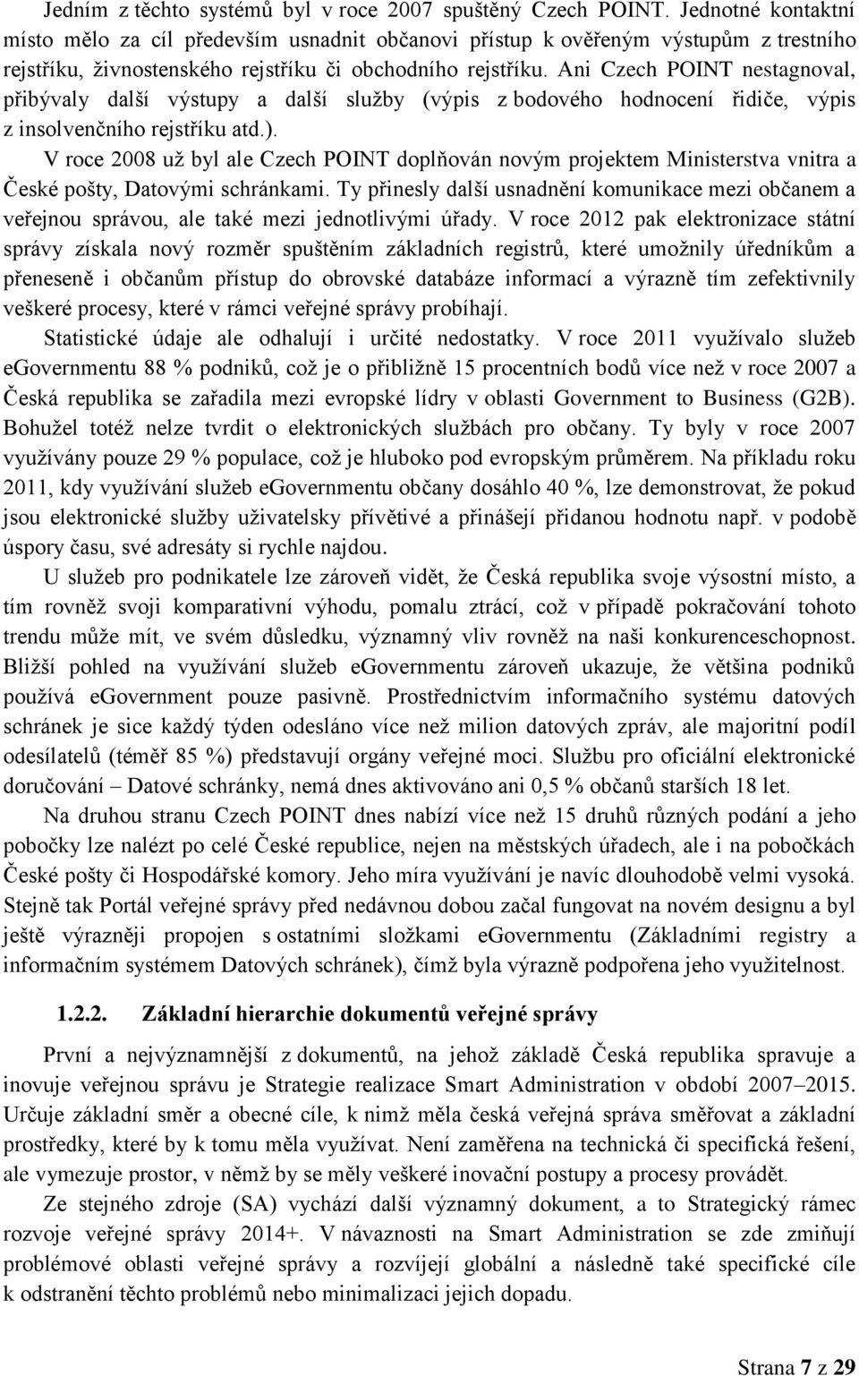 Ani Czech POINT nestagnoval, přibývaly další výstupy a další služby (výpis z bodového hodnocení řidiče, výpis z insolvenčního rejstříku atd.).