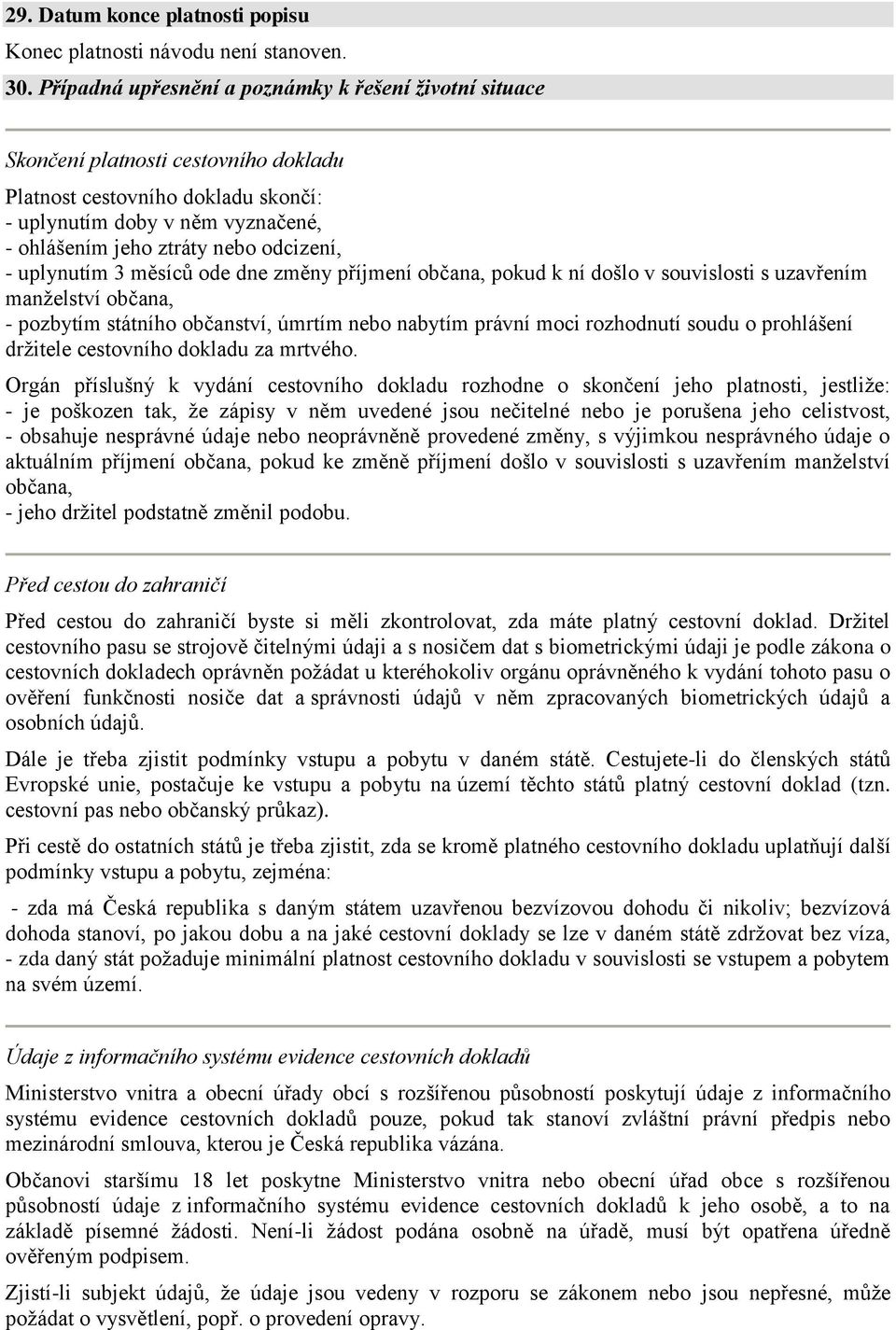 odcizení, - uplynutím 3 měsíců ode dne změny příjmení občana, pokud k ní došlo v souvislosti s uzavřením manželství občana, - pozbytím státního občanství, úmrtím nebo nabytím právní moci rozhodnutí