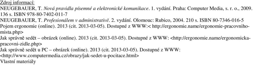 2013-03-05). Dostupné z WWW:< http://ergonomie.name/ergonomie-pracovnihomista.php> Jak správně sedět obrázek (online). 2013 (cit. 2013-03-05).