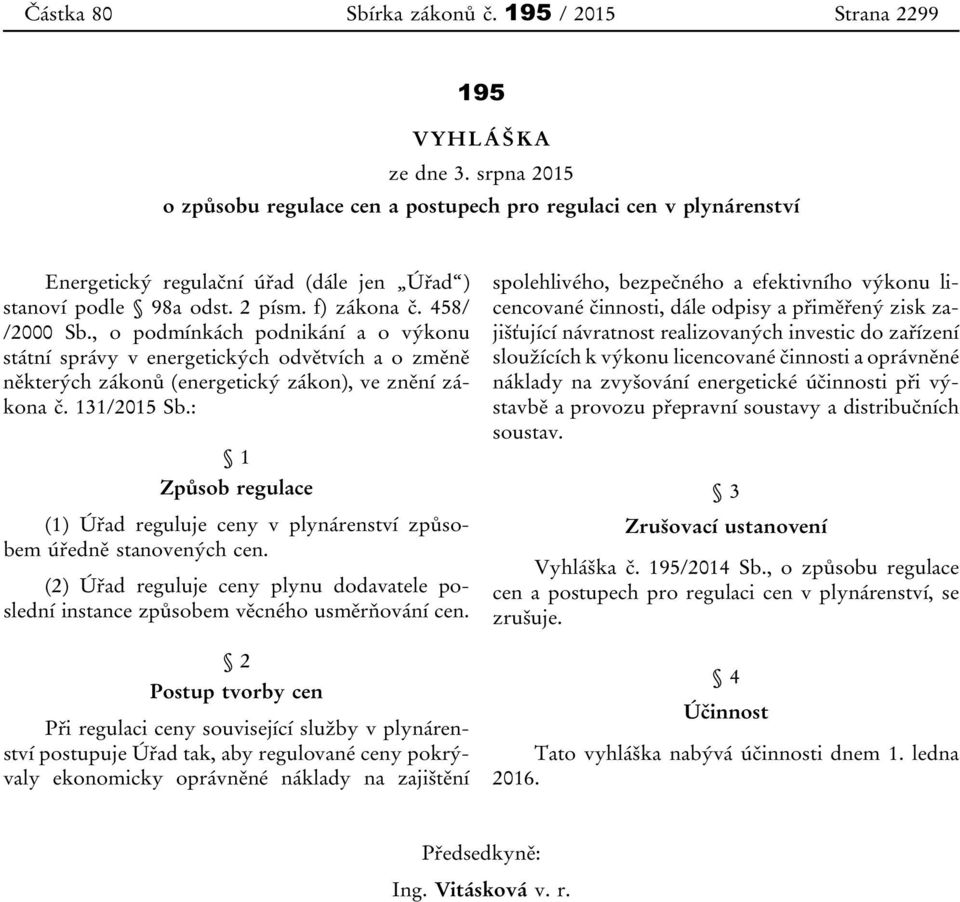 , o podmínkách podnikání a o výkonu státní správy v energetických odvětvích a o změně některých zákonů (energetický zákon), ve znění zákona č. 131/2015 Sb.