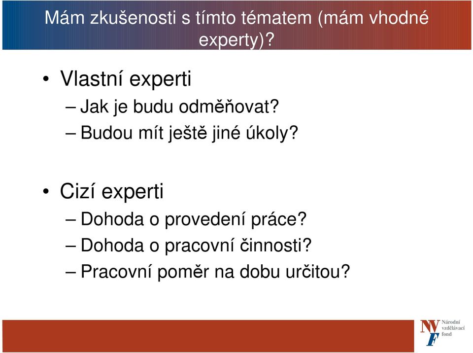 Budou mít ještě jiné úkoly?