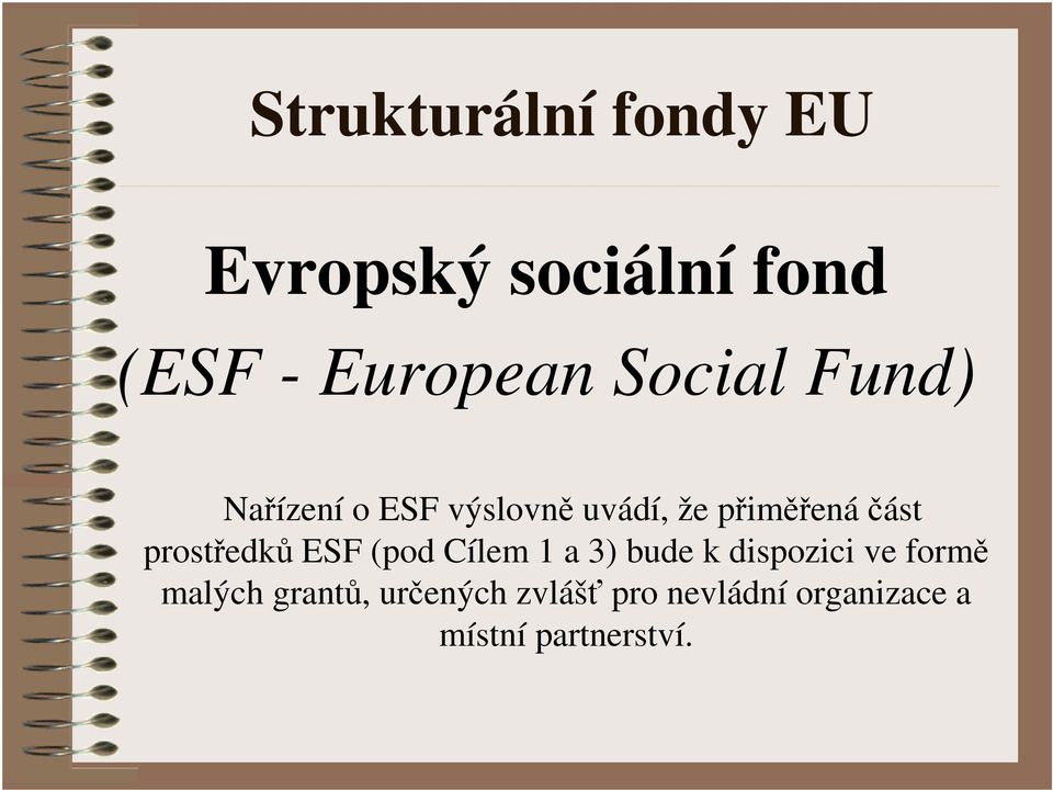 prostředků ESF (pod Cílem 1 a 3) bude k dispozici ve formě