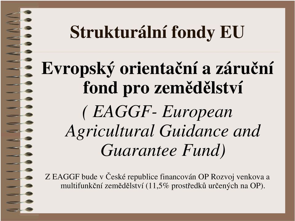 Guarantee Fund) Z EAGGF bude v České republice financován OP