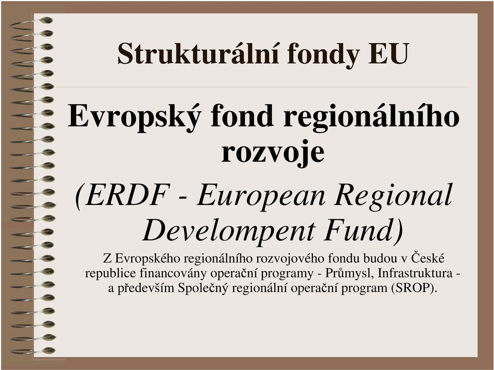 rozvojového fondu budou v České republice financovány operační