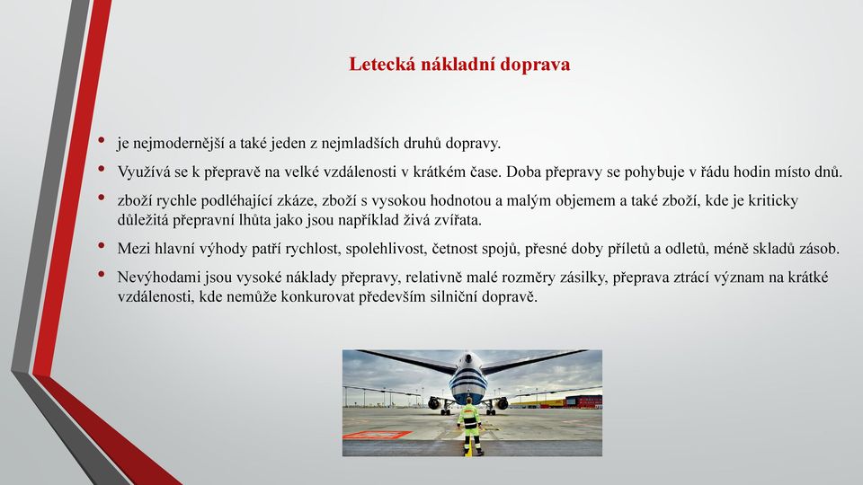 zboží rychle podléhající zkáze, zboží s vysokou hodnotou a malým objemem a také zboží, kde je kriticky důležitá přepravní lhůta jako jsou například živá