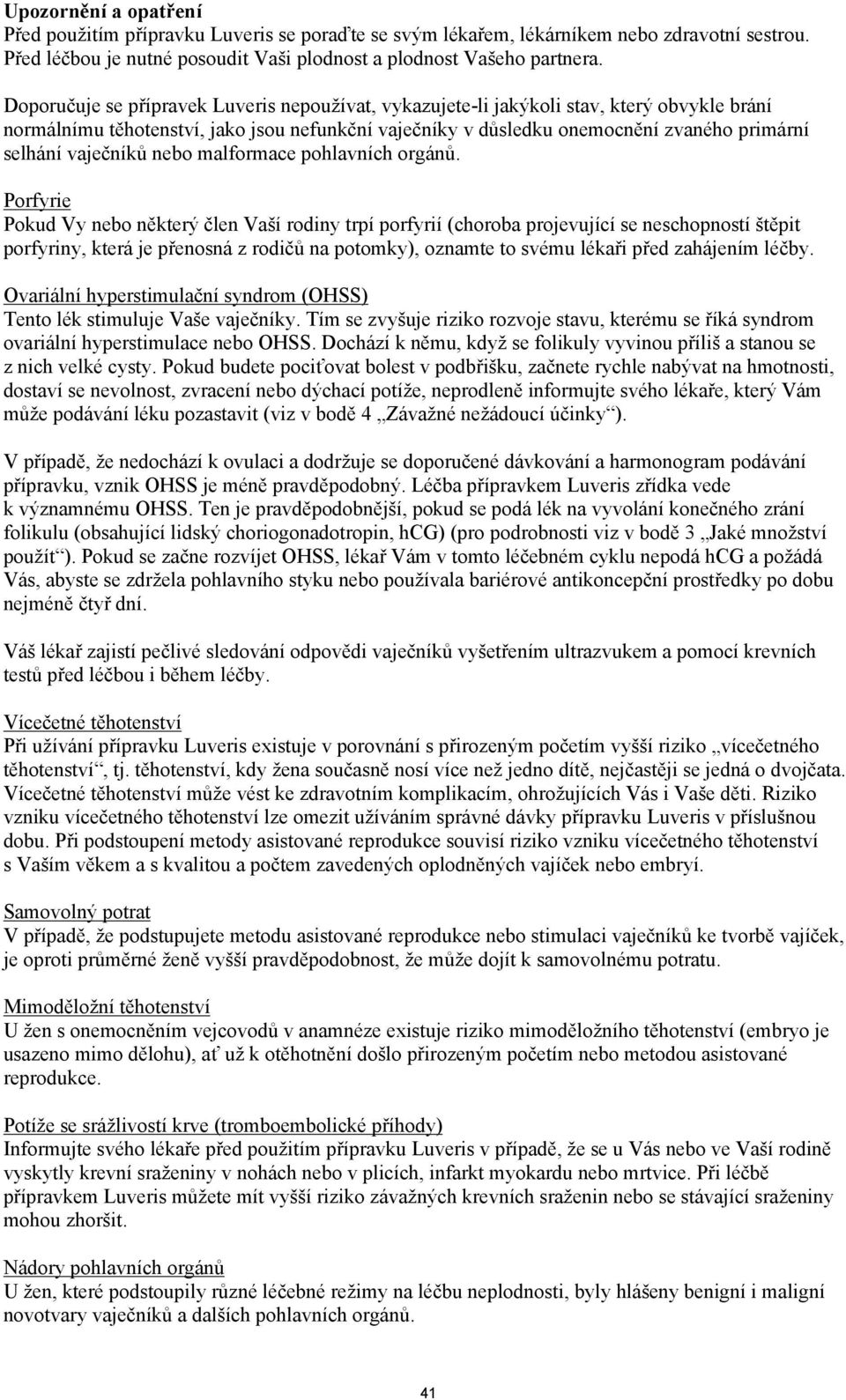vaječníků nebo malformace pohlavních orgánů.