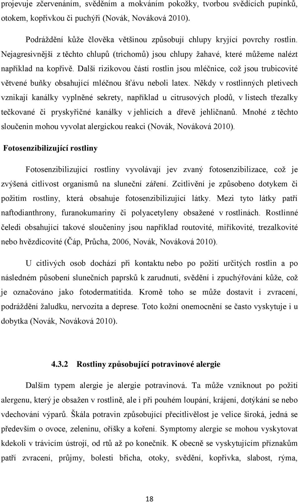 Další rizikovou částí rostlin jsou mléčnice, což jsou trubicovité větvené buňky obsahující mléčnou šťávu neboli latex.