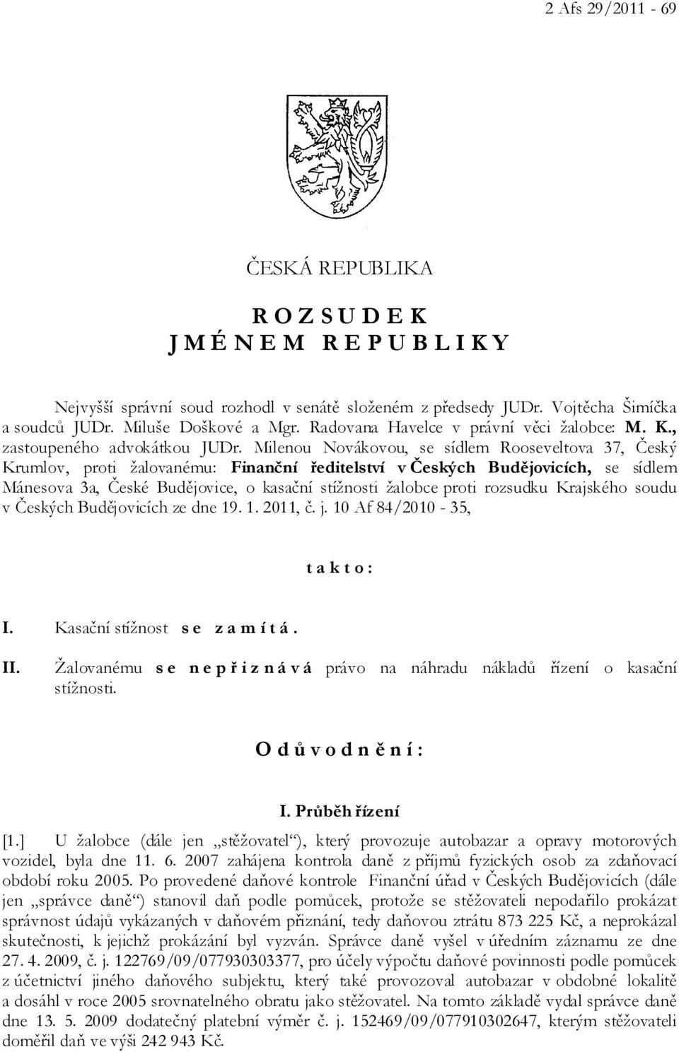 Milenou Novákovou, se sídlem Rooseveltova 37, Český Krumlov, proti žalovanému: Finanční ředitelství v Českých Budějovicích, se sídlem Mánesova 3a, České Budějovice, o kasační stížnosti žalobce proti