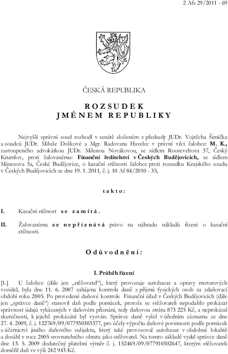 Milenou Novákovou, se sídlem Rooseveltova 37, Český Krumlov, proti žalovanému: Finanční ředitelství v Českých Budějovicích, se sídlem Mánesova 3a, České Budějovice, o kasační stížnosti žalobce proti