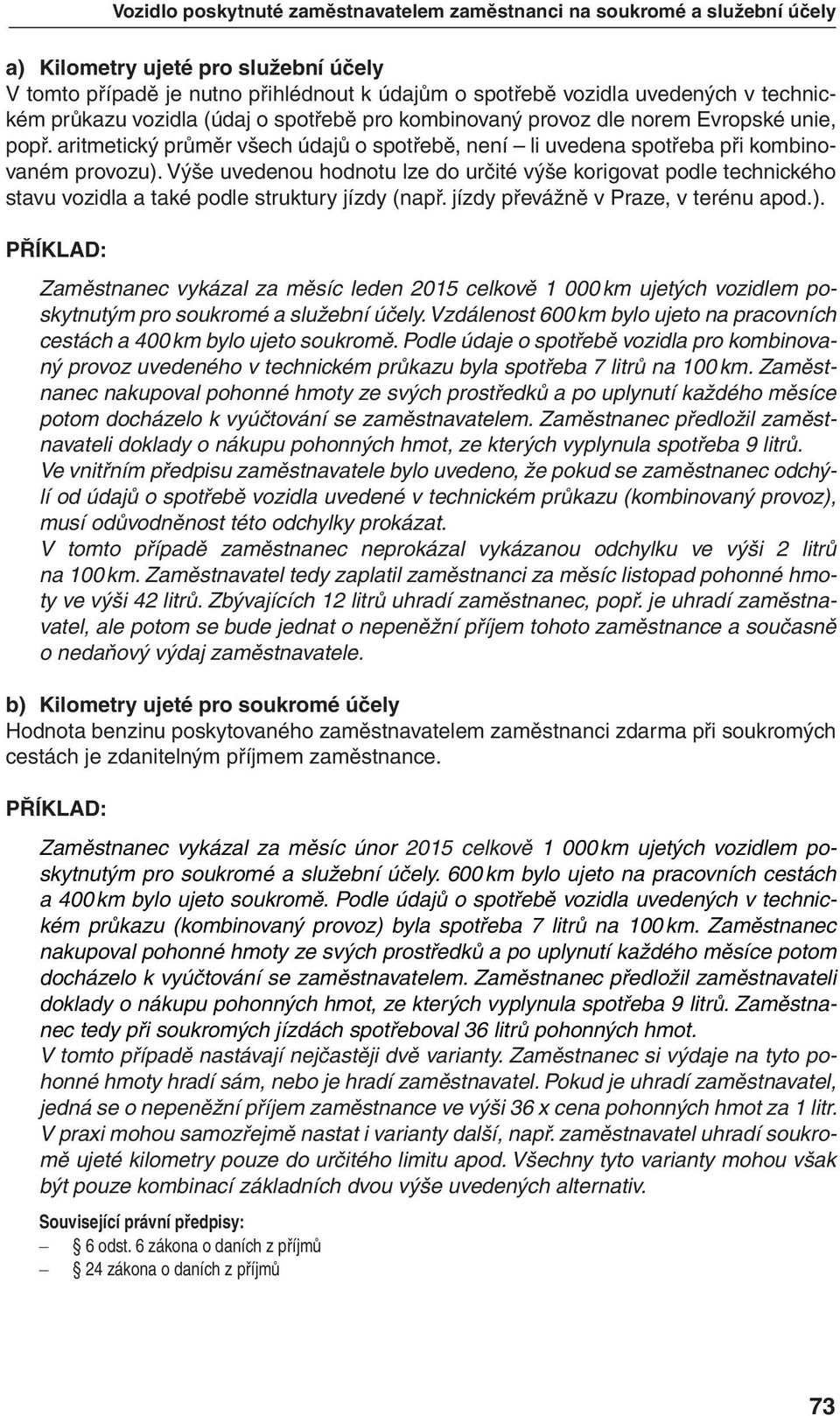 Výše uvedenou hodnotu lze do určité výše korigovat podle technického stavu vozidla a také podle struktury jízdy (např. jízdy převážně v Praze, v terénu apod.).