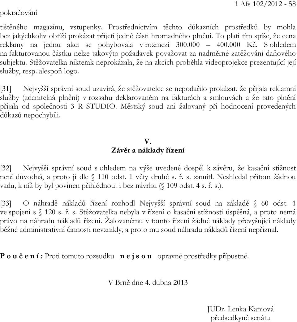 S ohledem na fakturovanou částku nelze takovýto požadavek považovat za nadměrné zatěžování daňového subjektu.