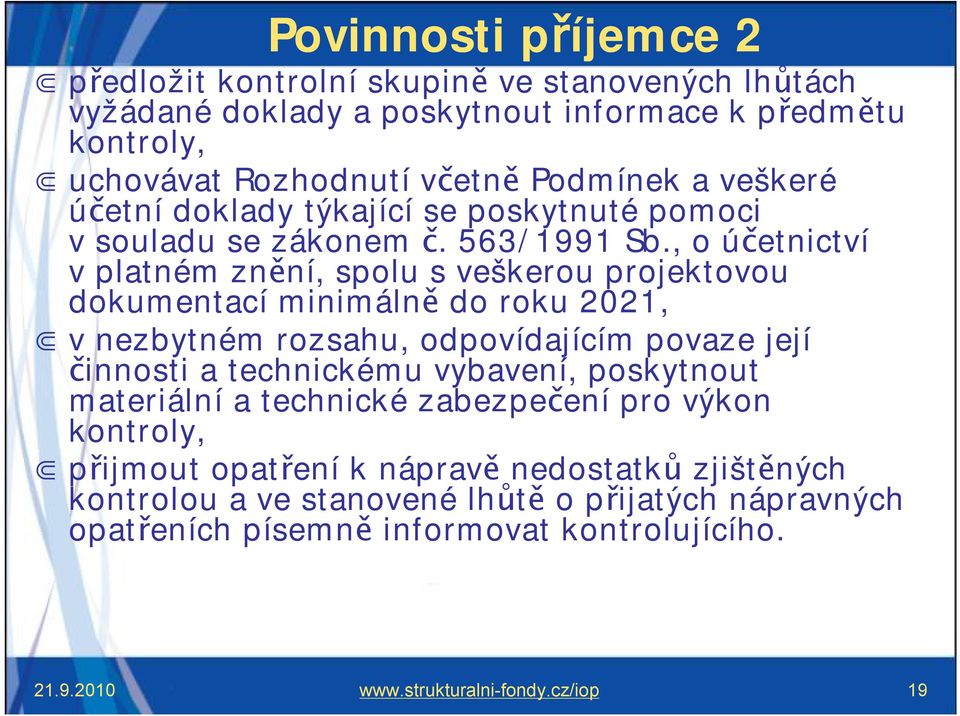 , o účetnictví vplatném znění, spolu s veškerou projektovou dokumentací minimálně do roku 2021, vnezbytném rozsahu, odpovídajícím povaze její činnosti a technickému