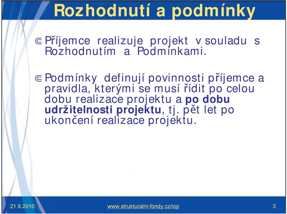 Podmínky definují povinnosti příjemce a pravidla, kterými se musí řídit po