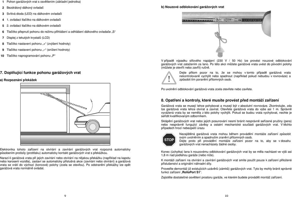 hodnoty) 9 Tlačítko nastavení pohonu (snížení hodnoty) 10 Tlačítko naprogramování pohonu P 7.