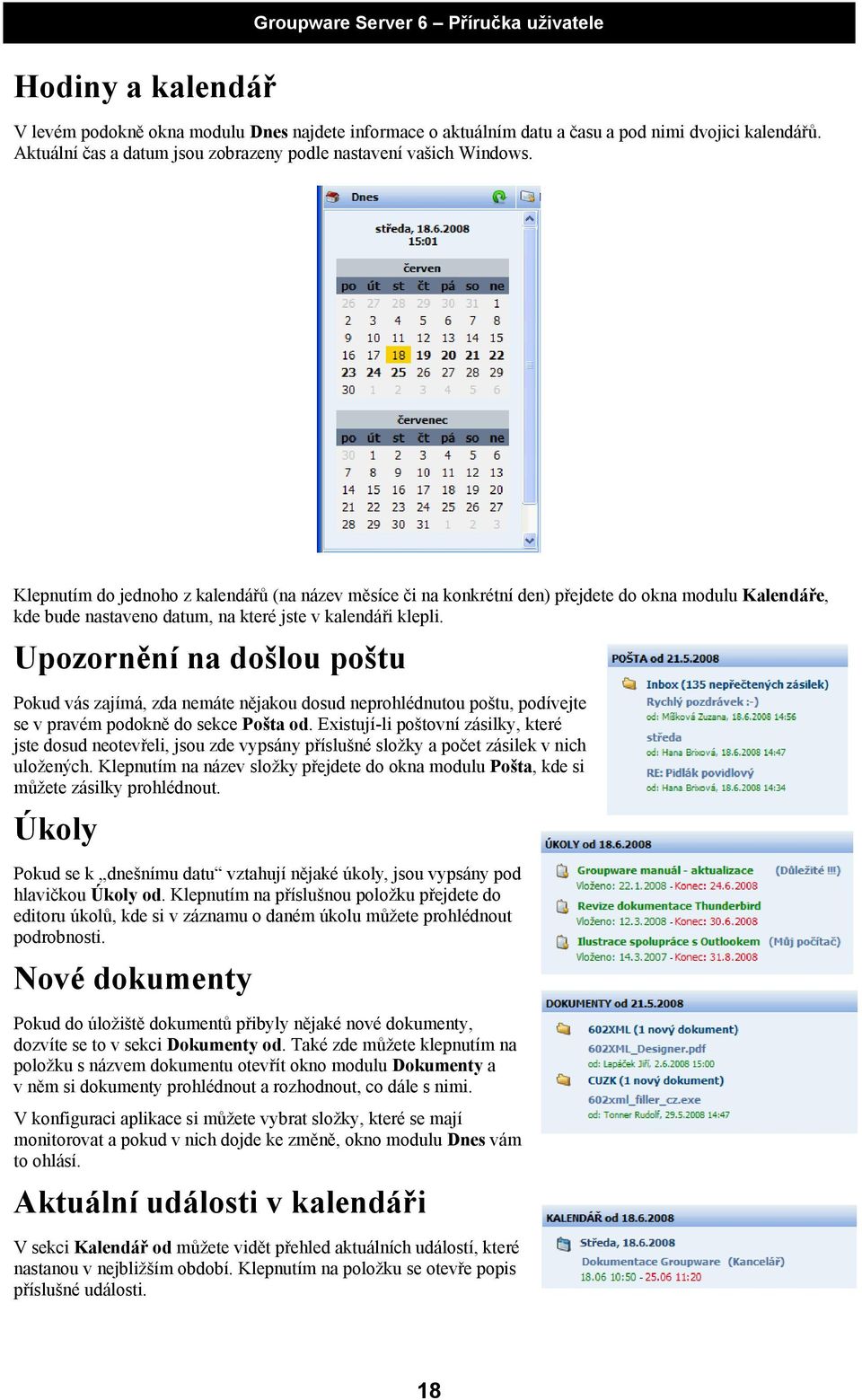 Upozornění na došlou poštu Pokud vás zajímá, zda nemáte nějakou dosud neprohlédnutou poštu, podívejte se v pravém podokně do sekce Pošta od.