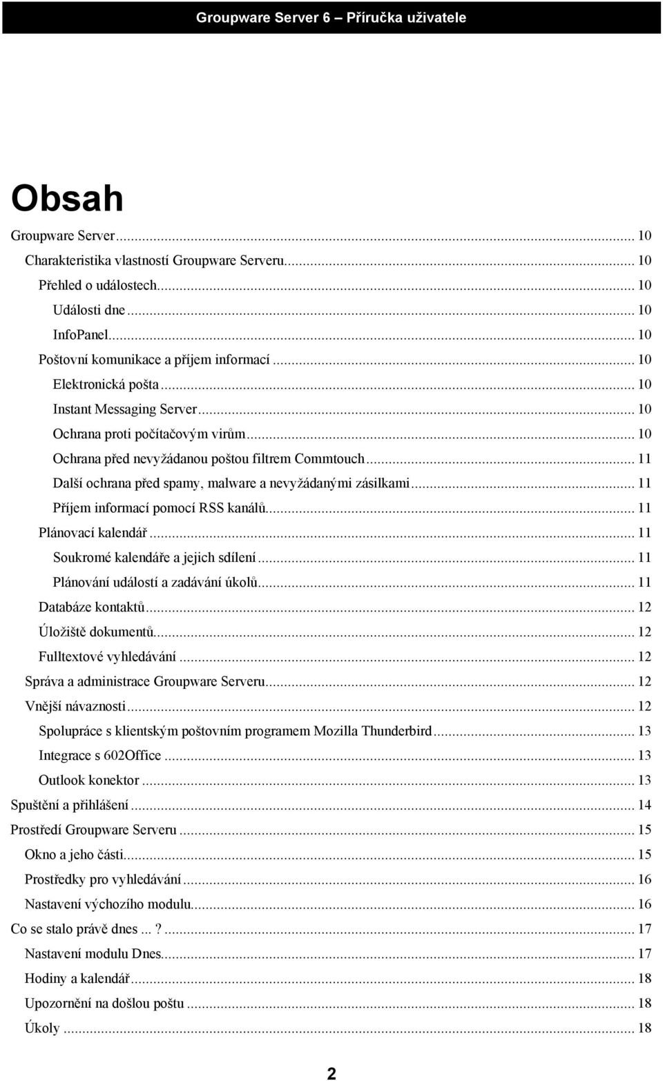 .. 11 Další ochrana před spamy, malware a nevyžádanými zásilkami... 11 Příjem informací pomocí RSS kanálů... 11 Plánovací kalendář... 11 Soukromé kalendáře a jejich sdílení.