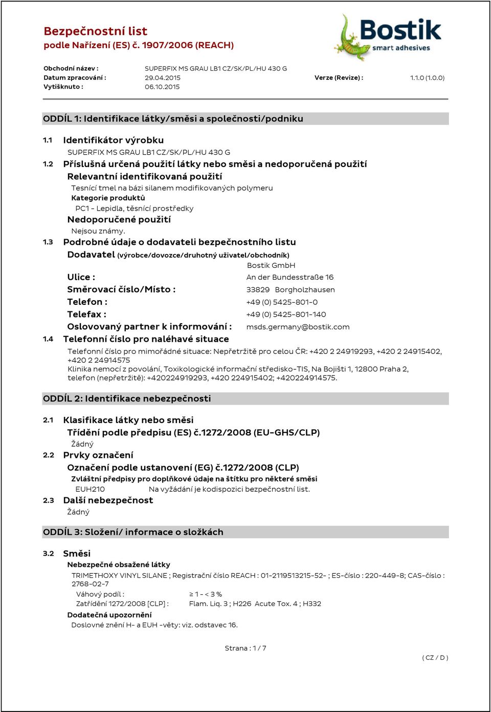2 Příslušná určená použití látky nebo směsi a nedoporučená použití Relevantní identifikovaná použití Tesnící tmel na bázi silanem modifikovaných polymeru Kategorie produktů PC1 - Lepidla, těsnící