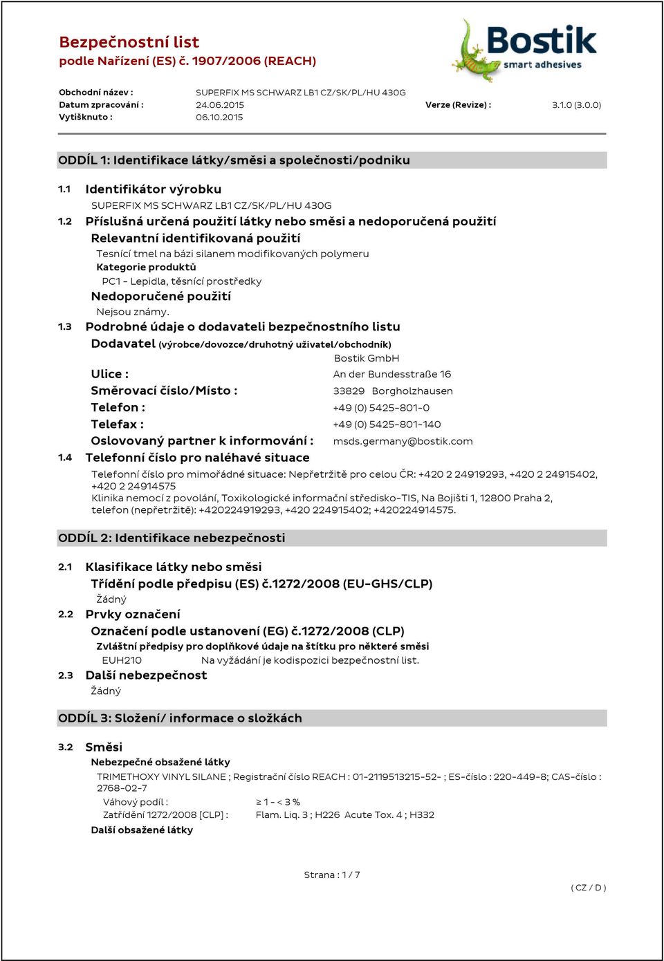 2 Příslušná určená použití látky nebo směsi a nedoporučená použití Relevantní identifikovaná použití Tesnící tmel na bázi silanem modifikovaných polymeru Kategorie produktů PC1 - Lepidla, těsnící