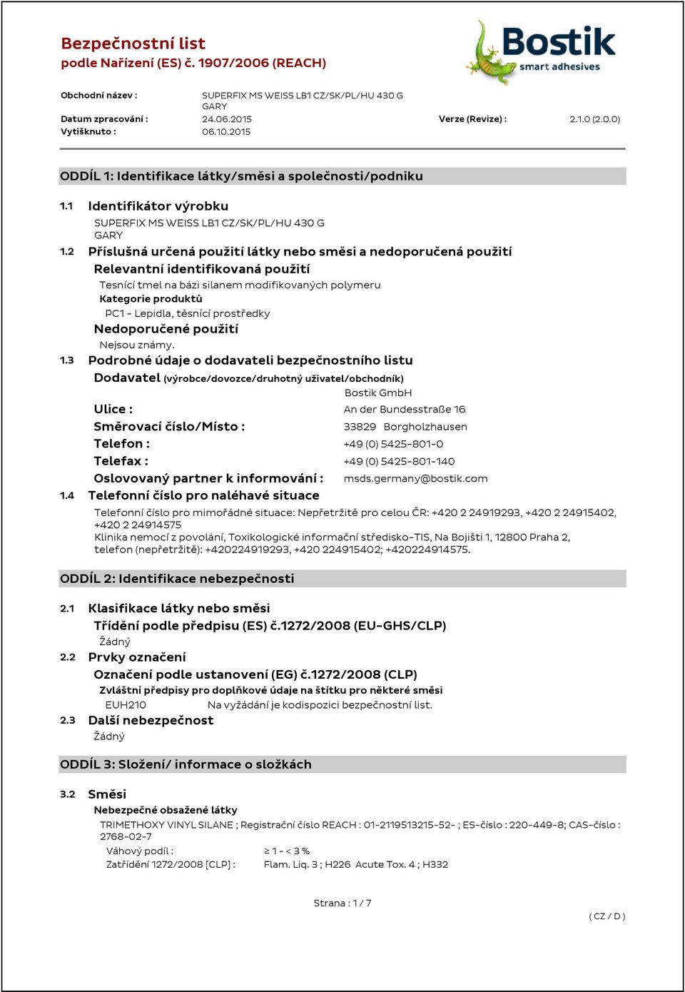 2 Příslušná určená použití látky nebo směsi a nedoporučená použití Relevantní identifikovaná použití Tesnící tmel na bázi silanem modifikovaných polymeru Kategorie produktů PC1 - Lepidla, těsnící