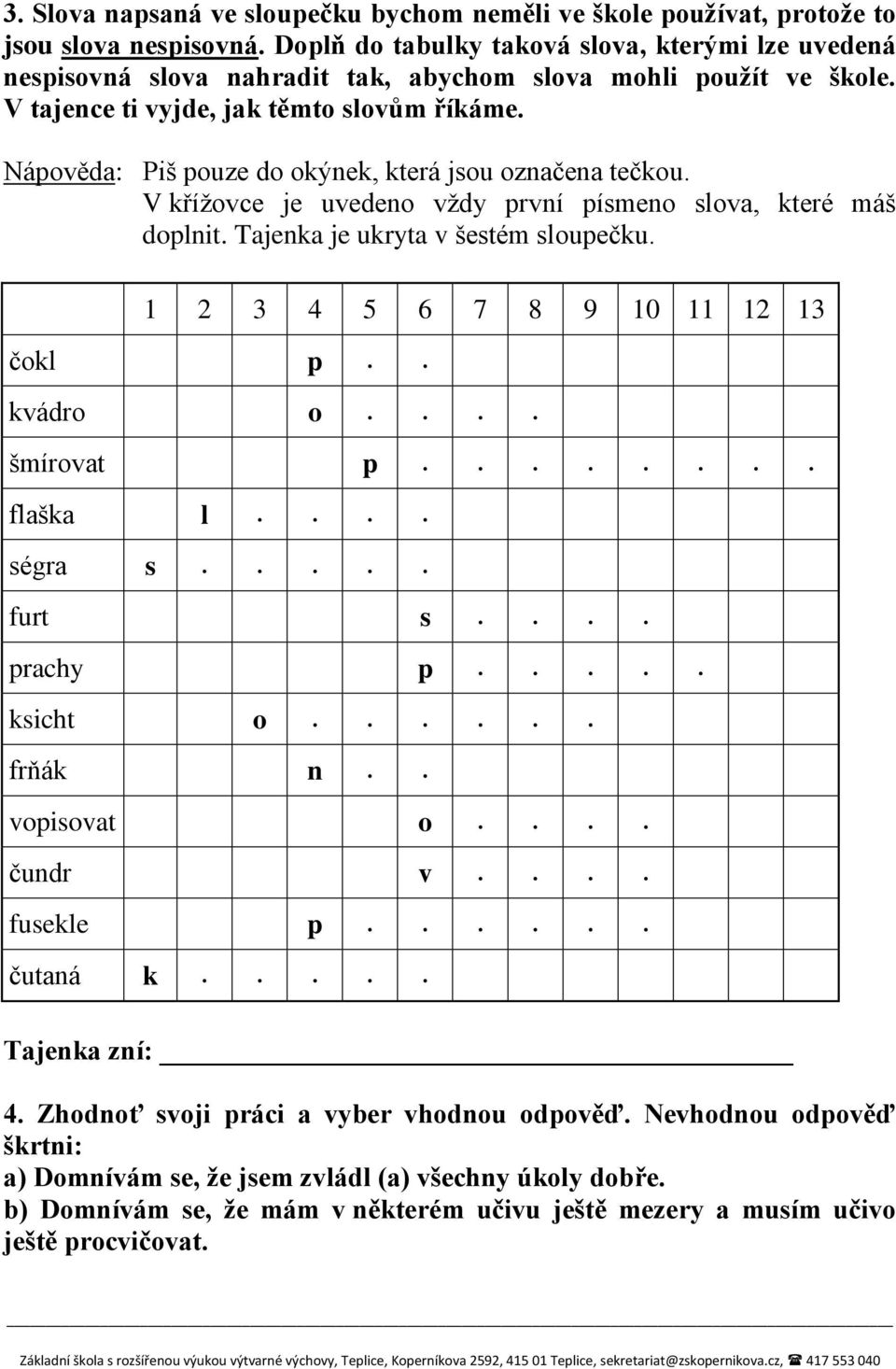 Nápověda: Piš pouze do okýnek, která jsou označena tečkou. V křížovce je uvedeno vždy první písmeno slova, které máš doplnit. Tajenka je ukryta v šestém sloupečku.